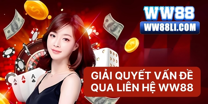 Giải quyết vấn đề qua liên hệ WW88 hiệu quả